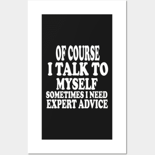 Mens Of course I talk to my self Sometimes I need expert advice funny sarcasm! Posters and Art